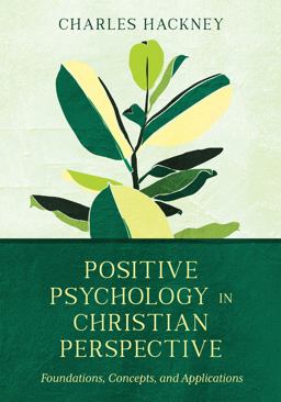 Positive Psychology in Christian Perspective Foundations, Concepts, and Applications  9780830828708 Front Cover