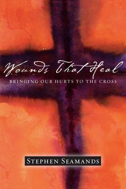 Wounds That Heal Bringing Our Hurts to the Cross  9780830832255 Front Cover