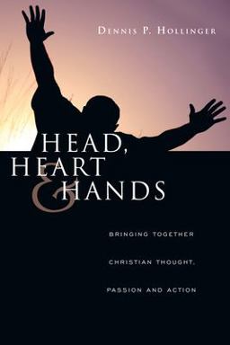 Head, Heart and Hands Bringing Together Christian Thought, Passion and Action  9780830832637 Front Cover