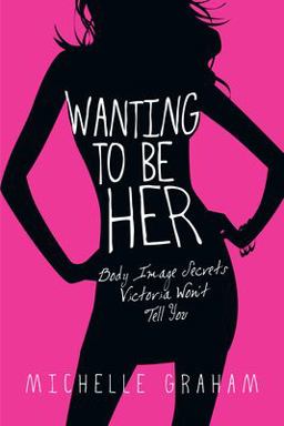 Wanting to Be Her Body Image Secrets Victoria Won't Tell You  9780830832668 Front Cover