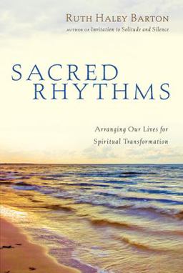 Sacred Rhythms Arranging Our Lives for Spiritual Transformation  9780830833337 Front Cover
