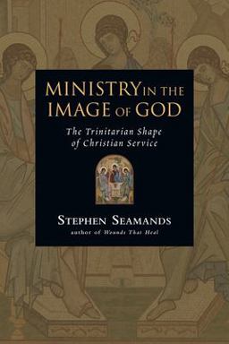 Ministry in the Image of God The Trinitarian Shape of Christian Service  9780830833382 Front Cover