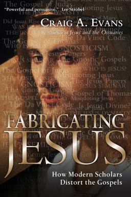 Fabricating Jesus How Modern Scholars Distort the Gospels  9780830833559 Front Cover