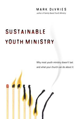 Sustainable Youth Ministry Why Most Youth Ministry Doesn't Last and What Your Church Can Do about It  9780830833610 Front Cover