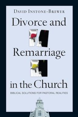 Divorce and Remarriage in the Church Biblical Solutions for Pastoral Realities  9780830833740 Front Cover