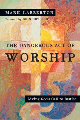 Dangerous Act of Worship Living God's Call to Justice  9780830834143 Front Cover