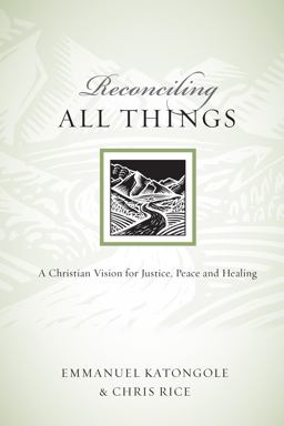 Reconciling All Things A Christian Vision for Justice, Peace and Healing  9780830834518 Front Cover