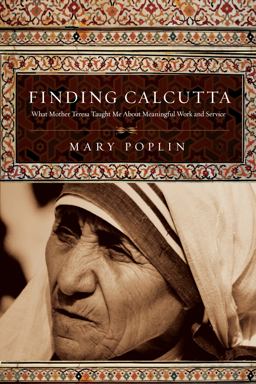 Finding Calcutta What Mother Teresa Taught Me about Meaningful Work and Service  9780830834723 Front Cover