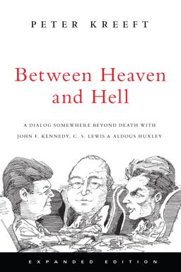 Between Heaven and Hell A Dialog Somewhere Beyond Death with John F. Kennedy, C. S. Lewis and Aldous Huxley 2nd 9780830834808 Front Cover