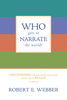 Who Gets to Narrate the World? Contending for the Christian Story in an Age of Rivals  9780830834815 Front Cover