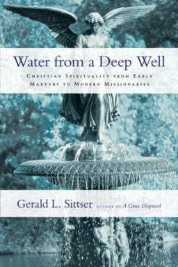 Water from a Deep Well Christian Spirituality from Early Martyrs to Modern Missionaries  9780830834938 Front Cover