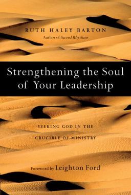 Strengthening the Soul of Your Leadership Seeking God in the Crucible of Ministry  9780830835133 Front Cover