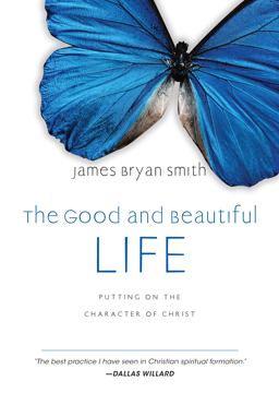 Good and Beautiful Life Putting on the Character of Christ  9780830835324 Front Cover