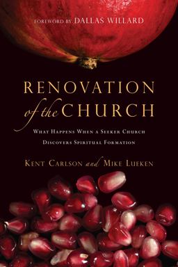 Renovation of the Church What Happens When a Seeker Church Discovers Spiritual Formation  9780830835461 Front Cover
