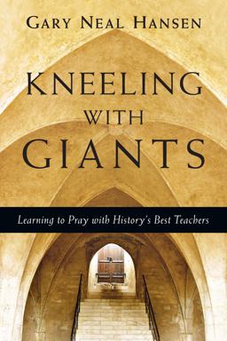 Kneeling with Giants Learning to Pray with History's Best Teachers  9780830835621 Front Cover