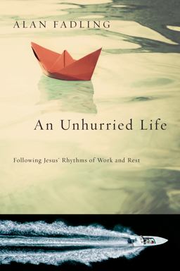 Unhurried Life Following Jesus' Rhythms of Work and Rest  9780830835737 Front Cover