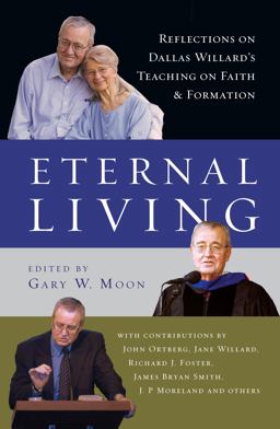 Eternal Living Reflections on Dallas Willard's Teaching on Faith and Formation  9780830835959 Front Cover