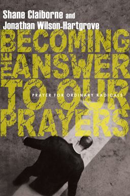 Becoming the Answer to Our Prayers Prayer for Ordinary Radicals  9780830836222 Front Cover