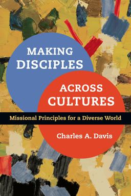 Making Disciples Across Cultures Missional Principles for a Diverse World  9780830836901 Front Cover