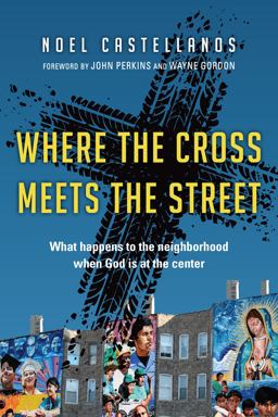 Where the Cross Meets the Street What Happens to the Neighborhood When God Is at the Center  9780830836918 Front Cover