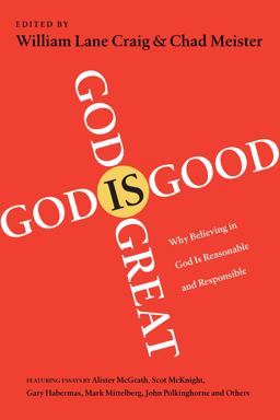 God Is Great, God Is Good Why Believing in God Is Reasonable and Responsible  9780830837267 Front Cover