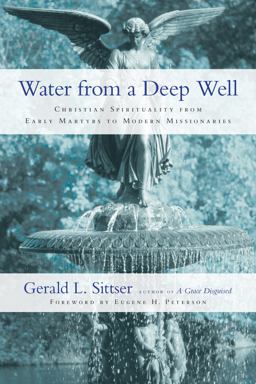 Water from a Deep Well Christian Spirituality from Early Martyrs to Modern Missionaries  9780830837458 Front Cover