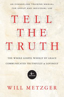 Tell the Truth The Whole Gospel Wholly by Grace Communicated Truthfully and Lovingly 4th 9780830837830 Front Cover