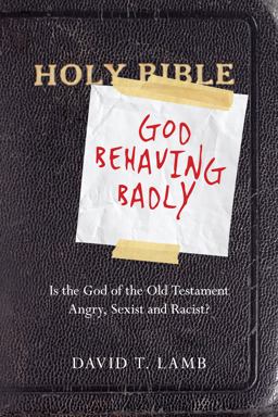God Behaving Badly Is the God of the Old Testament Angry, Sexist and Racist?  9780830838264 Front Cover