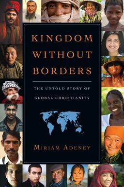 Kingdom Without Borders The Untold Story of Global Christianity  9780830838493 Front Cover