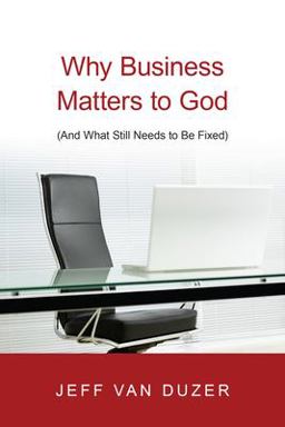 Why Business Matters to God (And What Still Needs to Be Fixed)  9780830838882 Front Cover