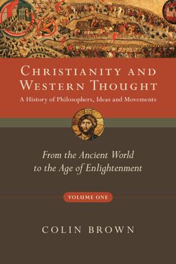 Christianity and Western Thought From the Ancient World to the Age of Enlightenment  9780830839513 Front Cover