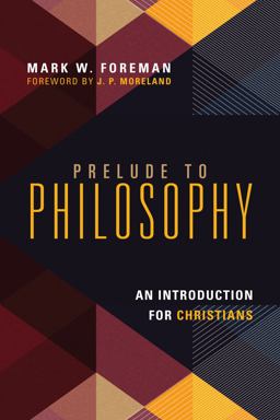 Prelude to Philosophy An Introduction for Christians  9780830839605 Front Cover