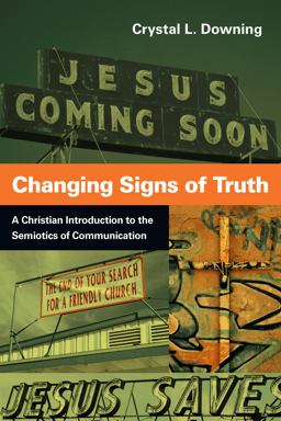 Changing Signs of Truth A Christian Introduction to the Semiotics of Communication  9780830839667 Front Cover