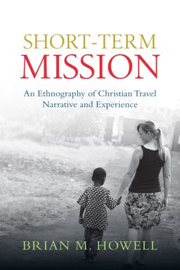 Short-Term Mission An Ethnography of Christian Travel Narrative and Experience  9780830839735 Front Cover