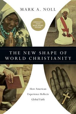 New Shape of World Christianity How American Experience Reflects Global Faith  9780830839933 Front Cover