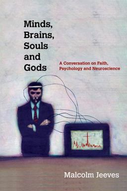 Minds, Brains, Souls and Gods A Conversation on Faith, Psychology and Neuroscience  9780830839988 Front Cover