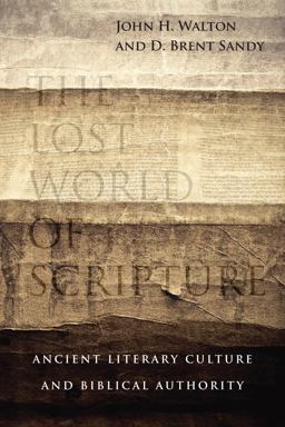 Lost World of Scripture Ancient Literary Culture and Biblical Authority  9780830840328 Front Cover