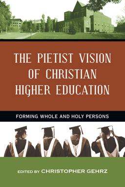 Pietist Vision of Christian Higher Education Forming Whole and Holy Persons  9780830840717 Front Cover