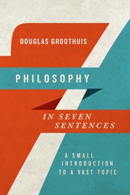 Philosophy in Seven Sentences A Small Introduction to a Vast Topic  9780830840939 Front Cover