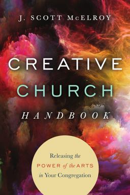 Creative Church Handbook Releasing the Power of the Arts in Your Congregation  9780830841202 Front Cover
