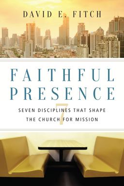 Faithful Presence Seven Disciplines That Shape the Church for Mission  9780830841271 Front Cover