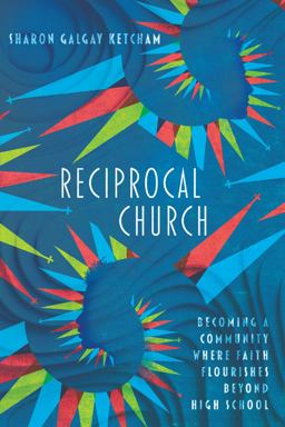 Reciprocal Church Becoming a Community Where Faith Flourishes Beyond High School  9780830841486 Front Cover
