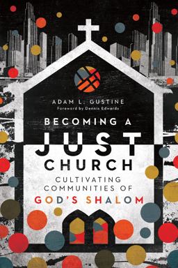 Becoming a Just Church Cultivating Communities of God's Shalom  9780830841516 Front Cover
