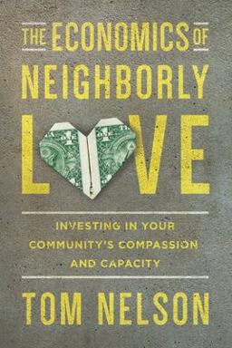 Economics of Neighborly Love Investing in Your Community's Compassion and Capacity  9780830843923 Front Cover