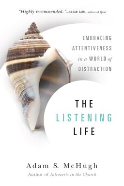 Listening Life Embracing Attentiveness in a World of Distraction  9780830844128 Front Cover