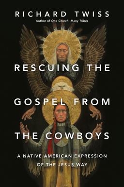 Rescuing the Gospel from the Cowboys A Native American Expression of the Jesus Way  9780830844234 Front Cover