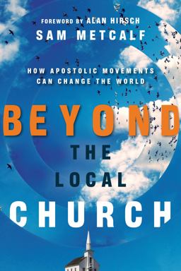 Beyond the Local Church How Apostolic Movements Can Change the World  9780830844364 Front Cover