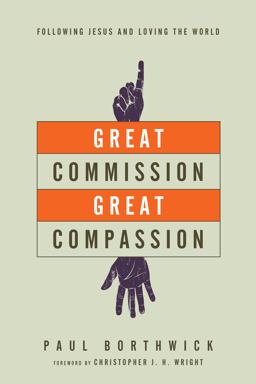 Great Commission, Great Compassion Following Jesus and Loving the World  9780830844371 Front Cover