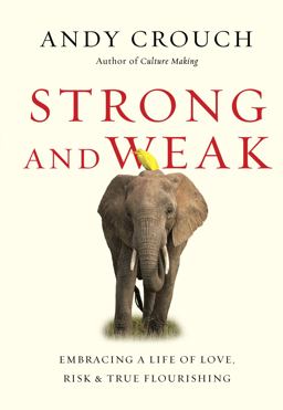 Strong and Weak Embracing a Life of Love, Risk and True Flourishing  9780830844432 Front Cover