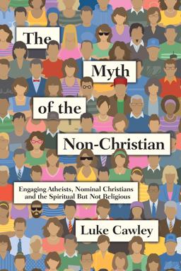 Myth of the Non-Christian Engaging Atheists, Nominal Christians and the Spiritual but Not Religious  9780830844500 Front Cover